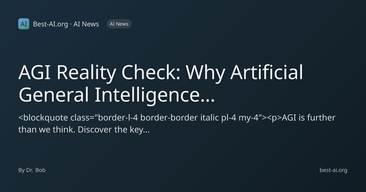 AGI Reality Check: Why Artificial General Intelligence Is Further Away ...