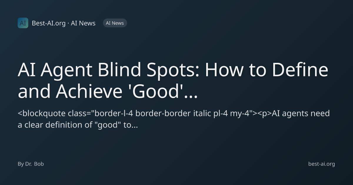 AI Agent Blind Spots: How to Define and Achieve 'Good' for Autonomous ...