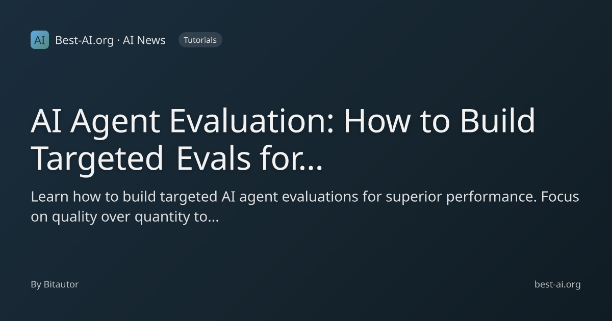 AI Agent Evaluation: How to Build Targeted Evals for Superior ...