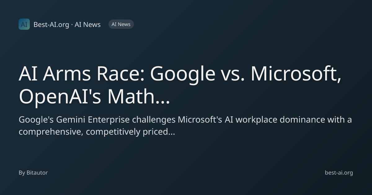 AI Arms Race: Google vs. Microsoft, OpenAI's Math Breakthrough, and ...