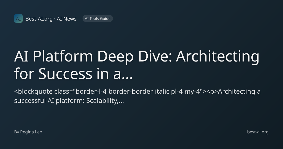 AI Platform Deep Dive: Architecting for Success in a Dynamic Landscape ...