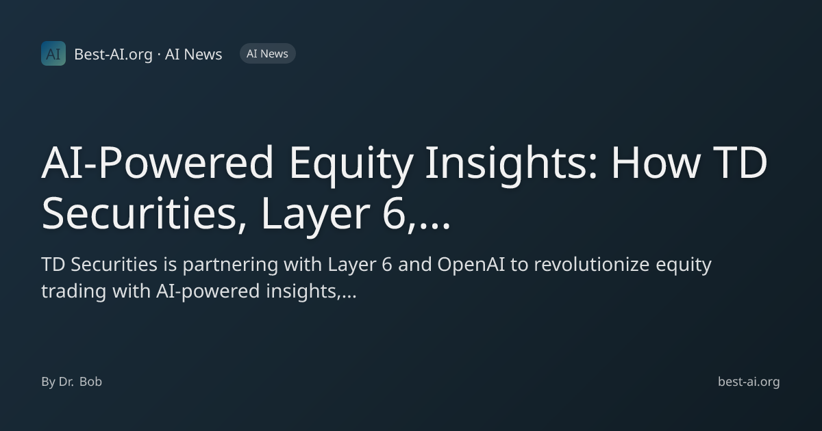 AI-Powered Equity Insights: How TD Securities, Layer 6, and OpenAI are ...
