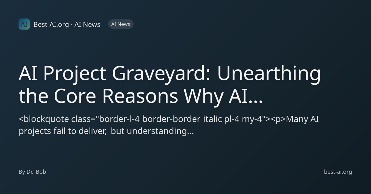 AI Project Graveyard: Unearthing the Core Reasons Why AI Initiatives ...