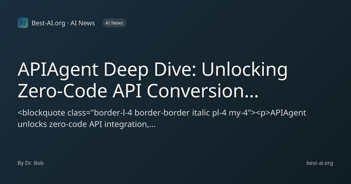 APIAgent Deep Dive: Unlocking Zero-Code API Conversion for Modern ...
