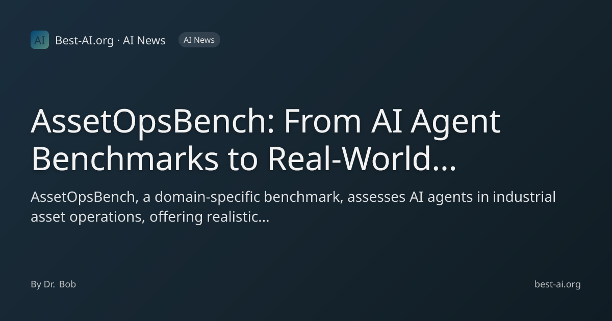 AssetOpsBench: From AI Agent Benchmarks to Real-World Industrial ...