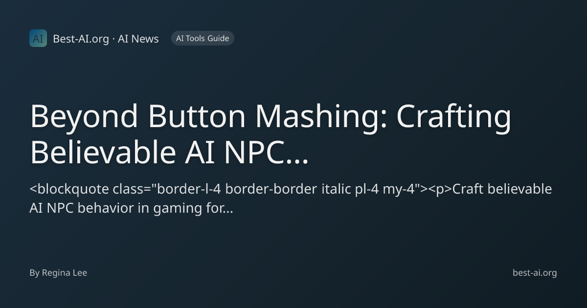 Beyond Button Mashing: Crafting Believable AI NPC Behavior Systems ...