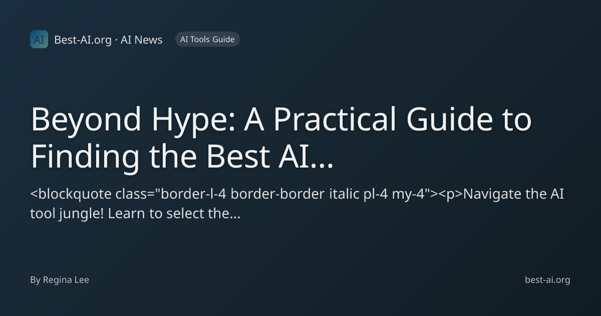 Beyond Hype: A Practical Guide to Finding the Best AI Tool for Your ...