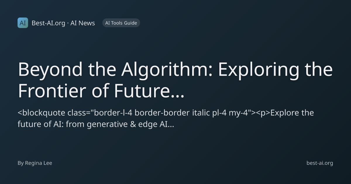 Beyond the Algorithm: Exploring the Frontier of Future AI Technologies ...