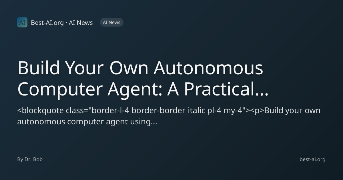 Build Your Own Autonomous Computer Agent: A Practical Guide to Local AI ...