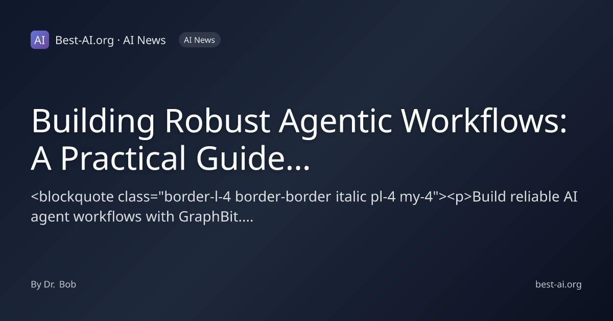 Building Robust Agentic Workflows: A Practical Guide with GraphBit ...