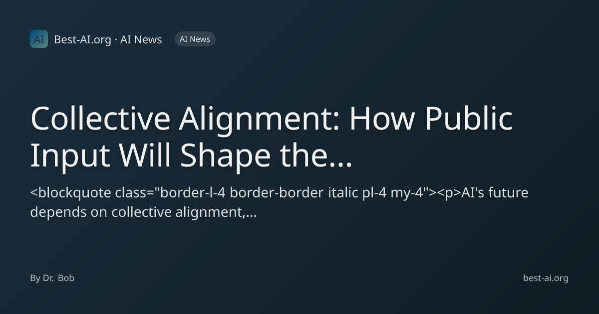 Collective Alignment: How Public Input Will Shape the Future of AI ...