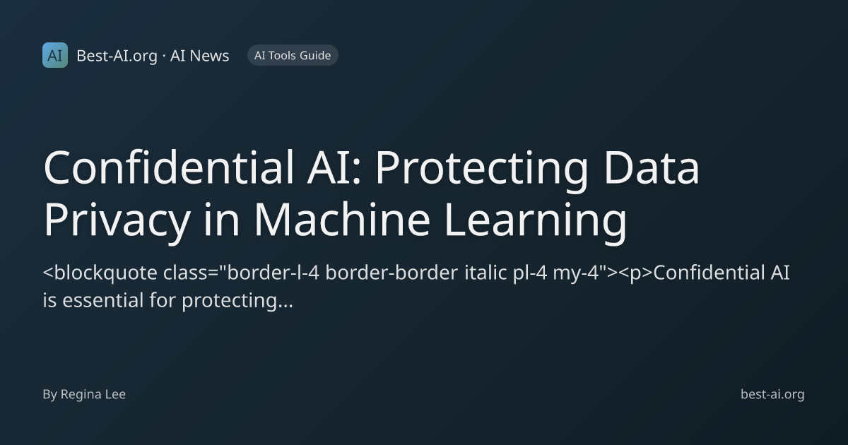 Confidential AI: Protecting Data Privacy in Machine Learning | Best-AI ...