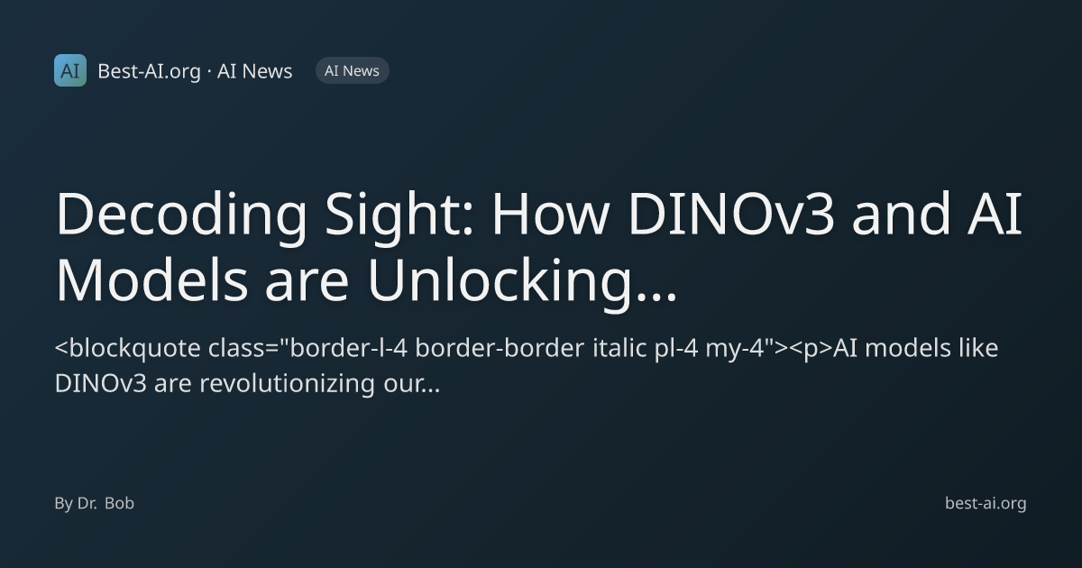Decoding Sight: How DINOv3 and AI Models are Unlocking the Secrets of ...