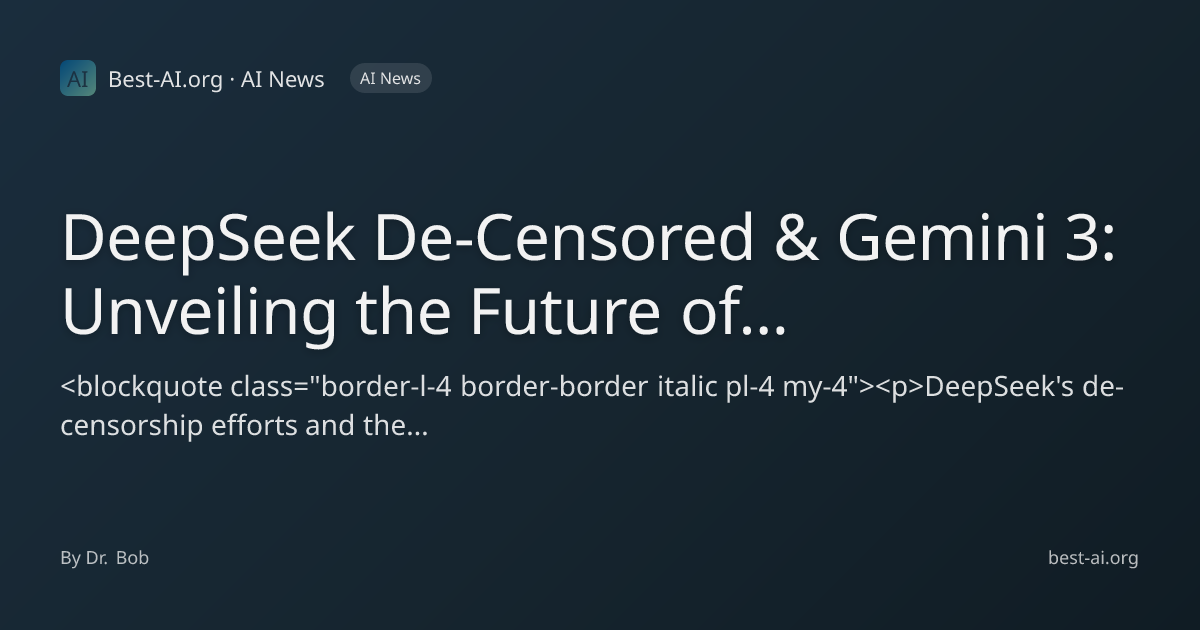 DeepSeek De-Censored & Gemini 3: Unveiling the Future of Unfiltered AI ...