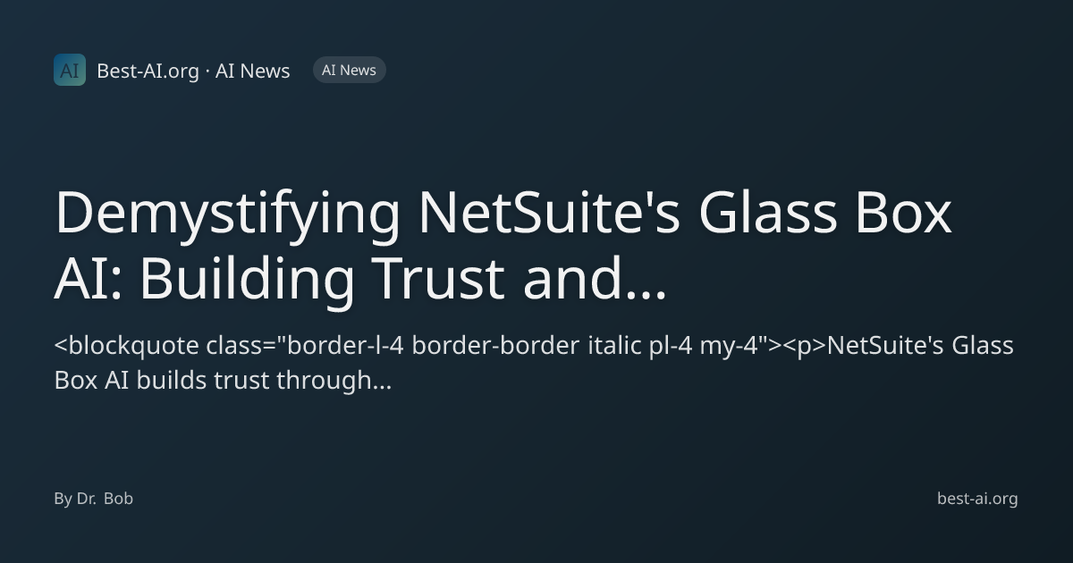 Demystifying NetSuite's Glass Box AI: Building Trust and Transparency ...