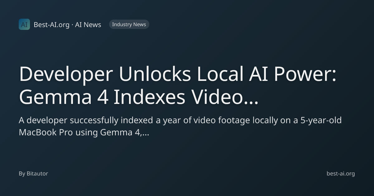 Developer Unlocks Local AI Power: Gemma 4 Indexes Video on a 5-Year-Old ...