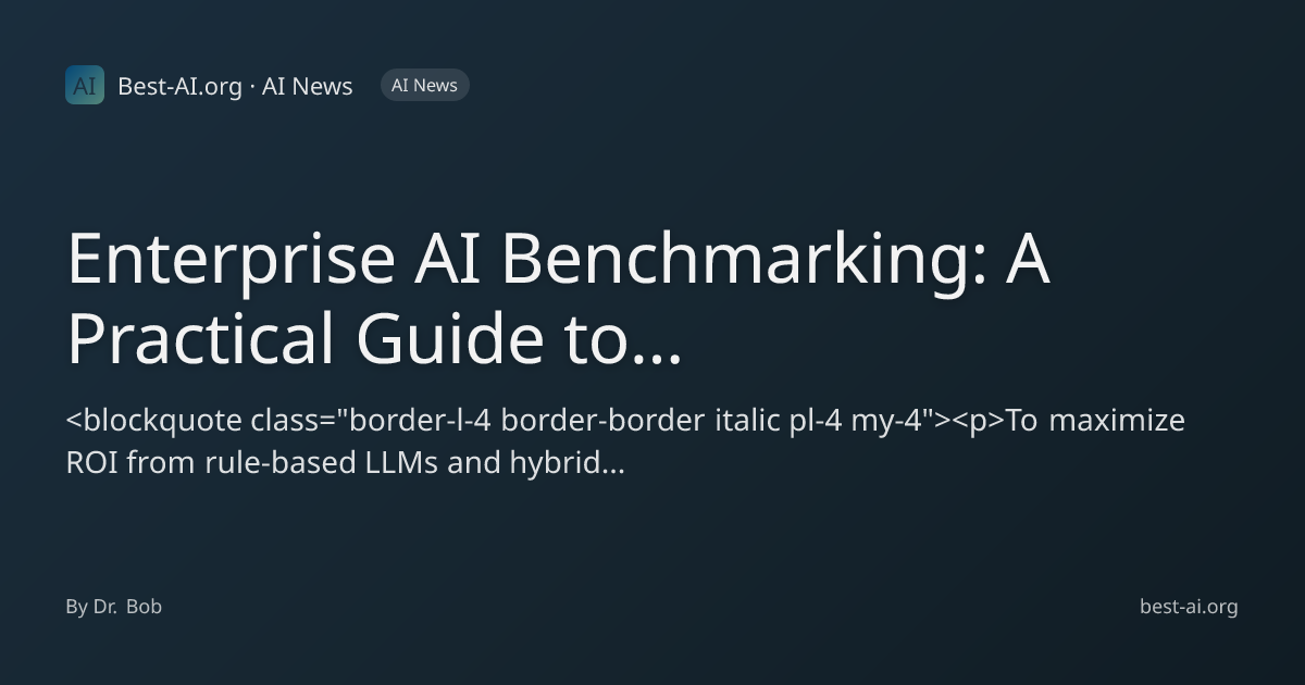 Enterprise AI Benchmarking: A Practical Guide to Evaluating Rule-Based ...