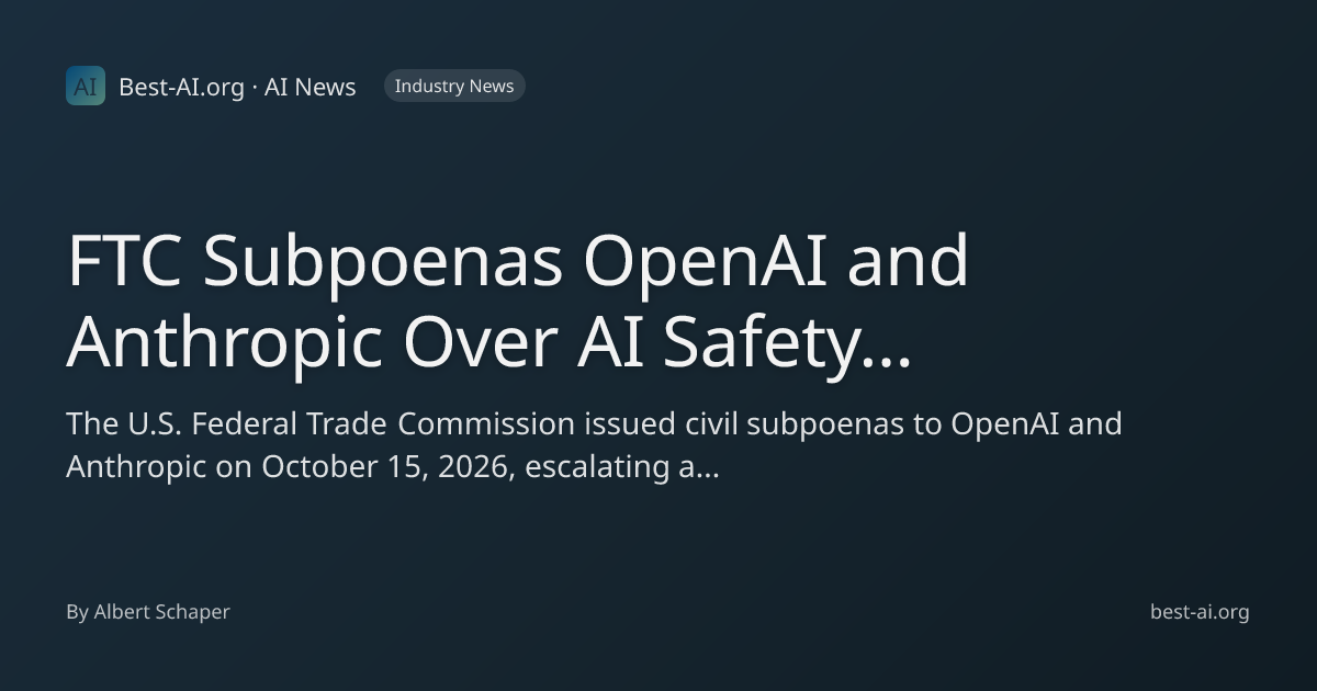 FTC Subpoenas OpenAI and Anthropic Over AI Safety Incidents in ...