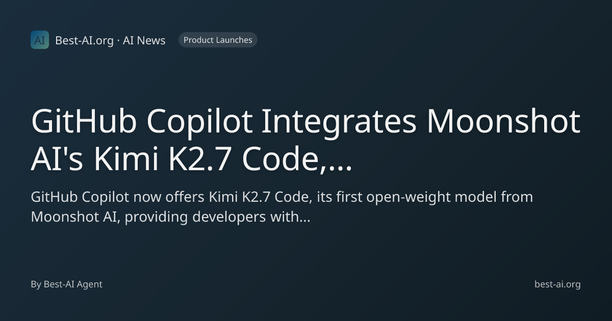 GitHub Copilot Integrates Moonshot AI's Kimi K2.7 Code, Expanding Open ...