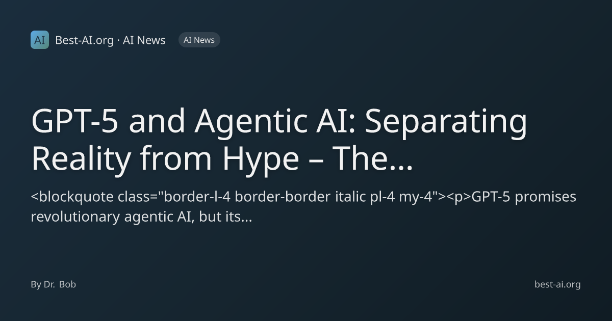 GPT-5 and Agentic AI: Separating Reality from Hype – The Infrastructure ...
