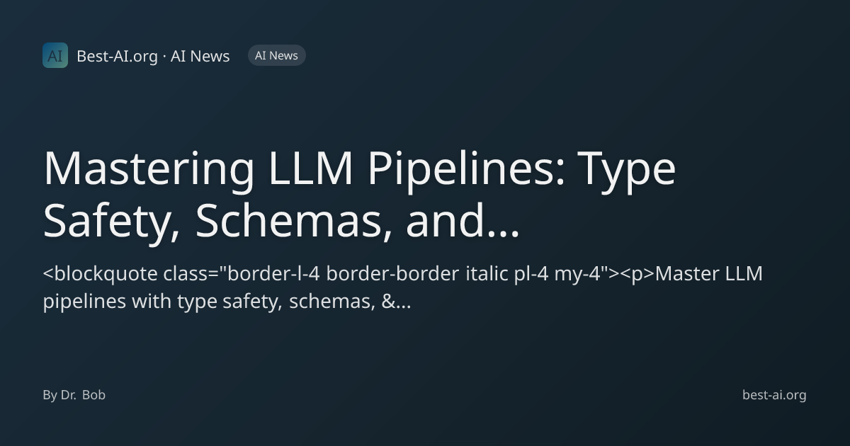 Mastering LLM Pipelines: Type Safety, Schemas, and Function-Driven ...