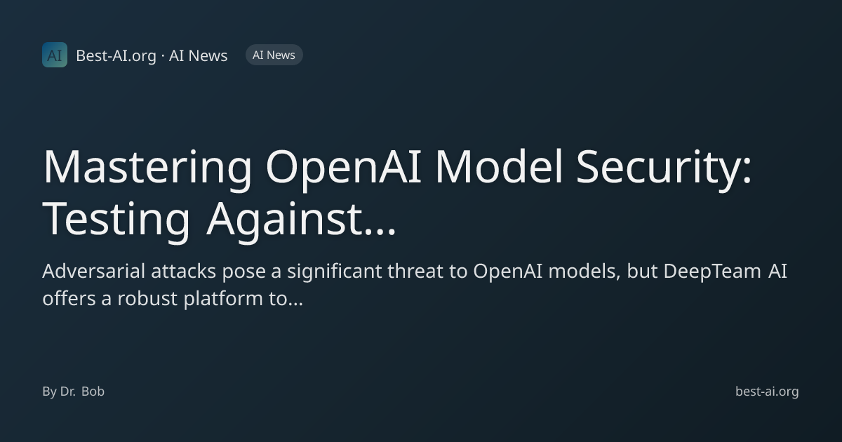 Mastering OpenAI Model Security: Testing Against Adversarial Attacks ...