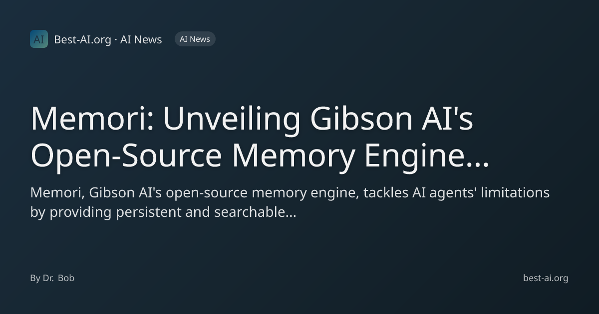 Memori: Unveiling Gibson AI's Open-Source Memory Engine for Next-Gen AI ...
