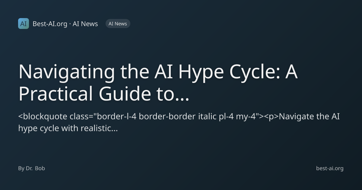Navigating the AI Hype Cycle: A Practical Guide to Realistic ...