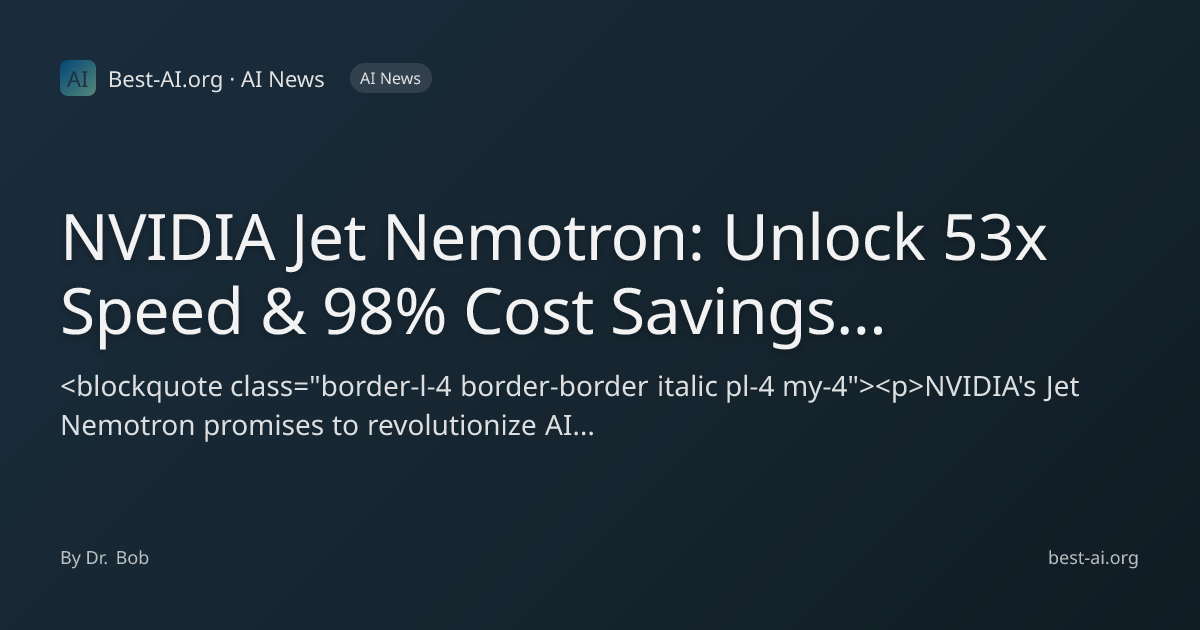NVIDIA Jet Nemotron: Unlock 53x Speed & 98% Cost Savings for AI ...