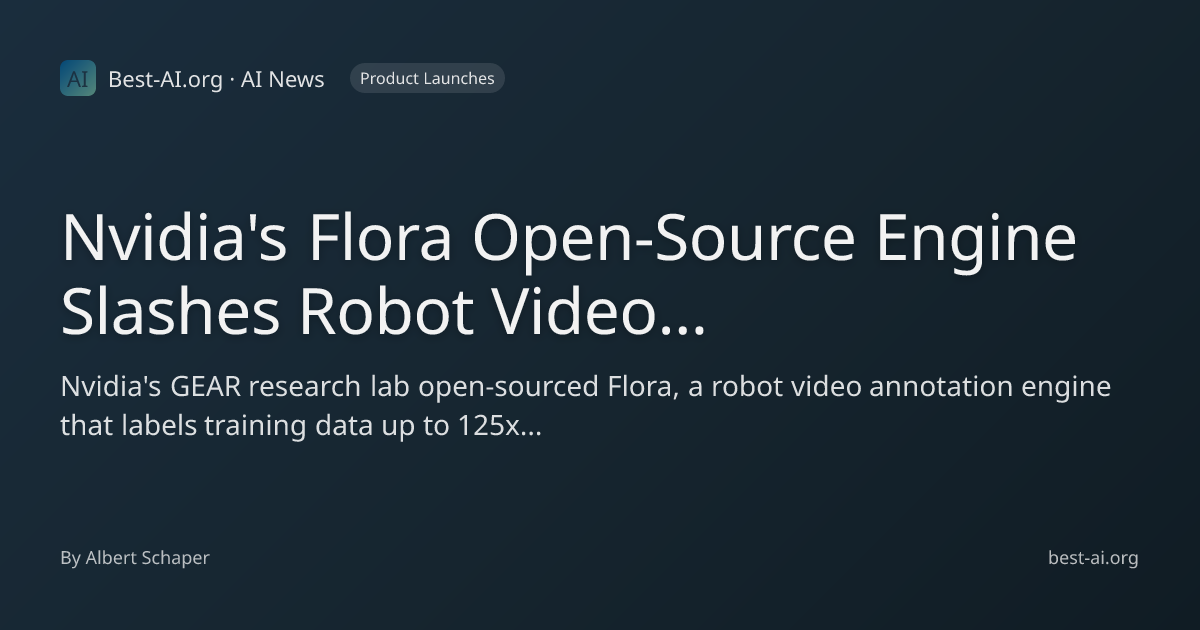 Nvidia's Flora Open-Source Engine Slashes Robot Video Annotation Costs ...