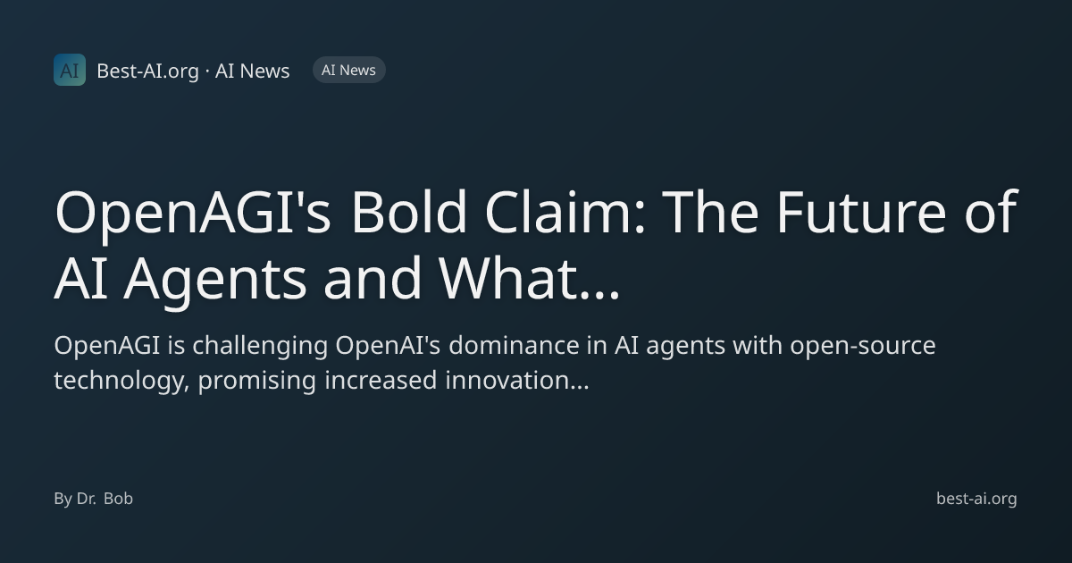 OpenAGI's Bold Claim: The Future of AI Agents and What It Means for ...