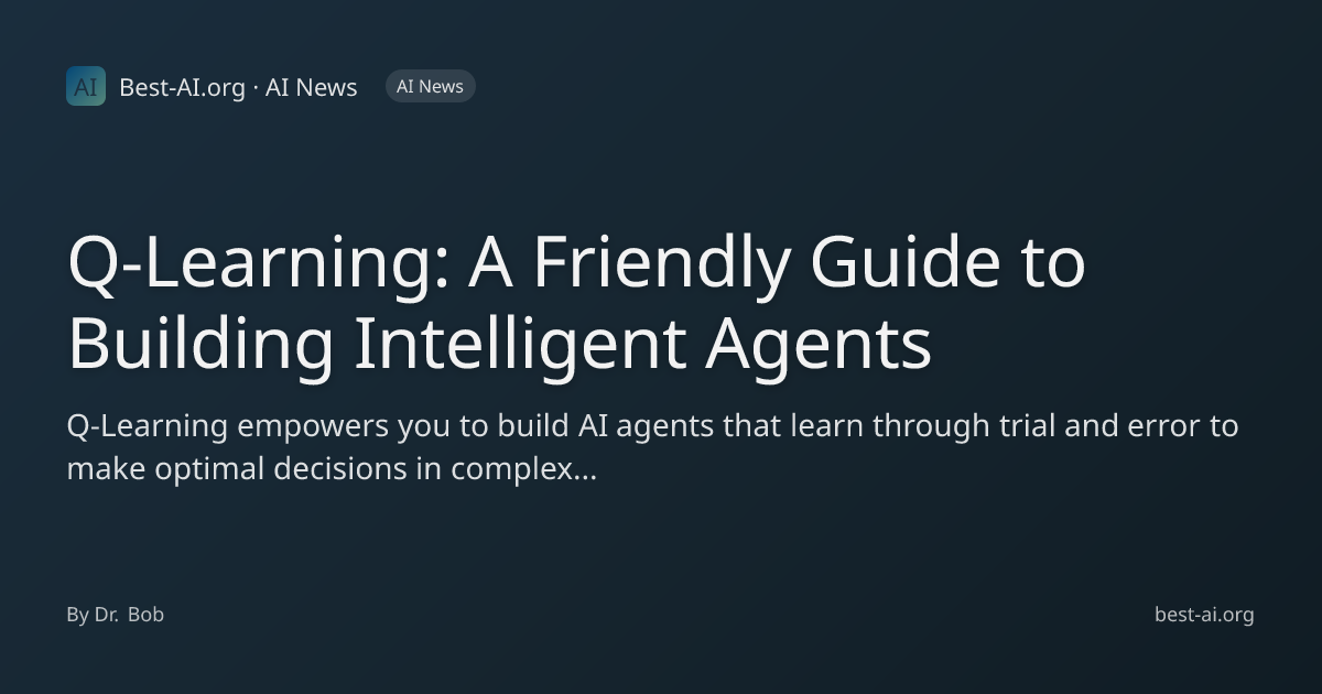 Q-Learning: A Friendly Guide to Building Intelligent Agents | Best-AI ...
