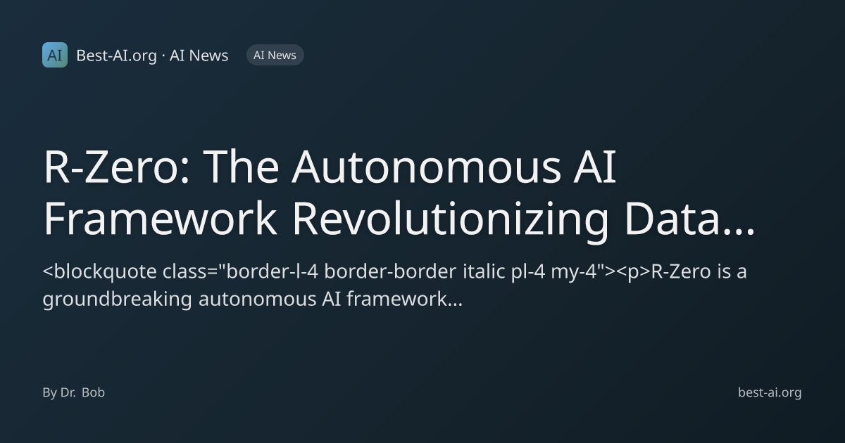 R-Zero: The Autonomous AI Framework Revolutionizing Data Generation ...