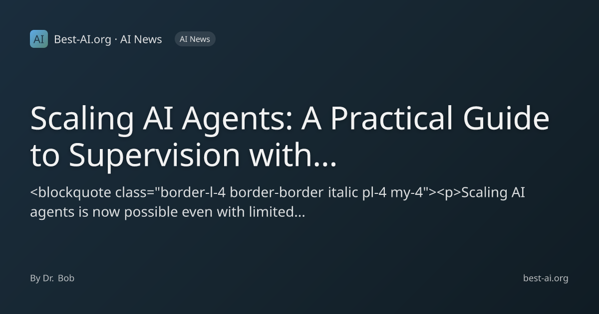 Scaling AI Agents: A Practical Guide to Supervision with Limited Data ...