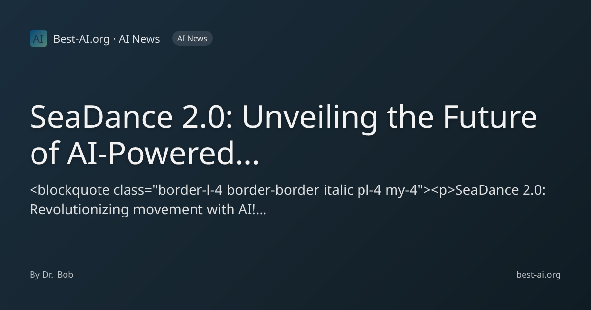 SeaDance 2.0: Unveiling the Future of AI-Powered Movement and Immersive ...
