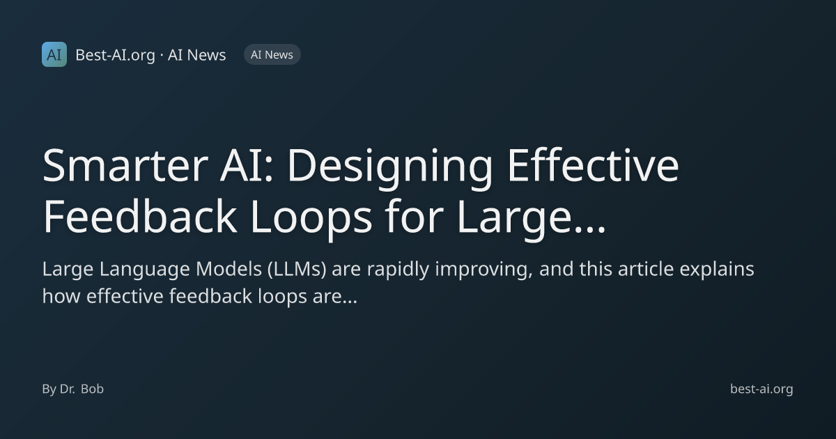 Smarter AI: Designing Effective Feedback Loops for Large Language ...