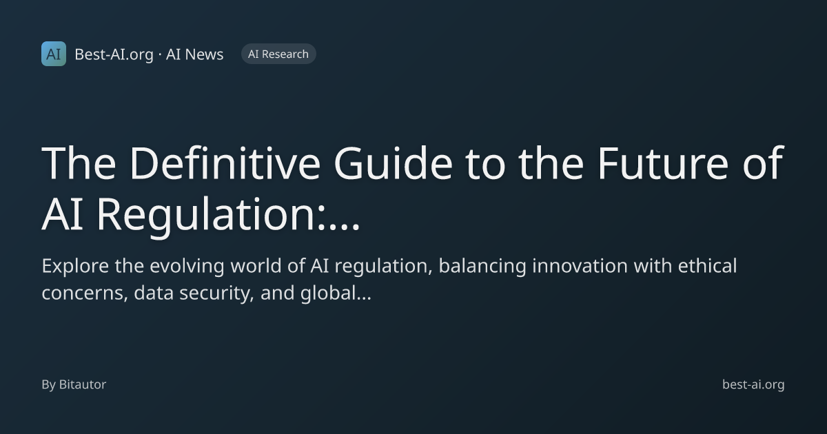 The Definitive Guide to the Future of AI Regulation: Balancing ...