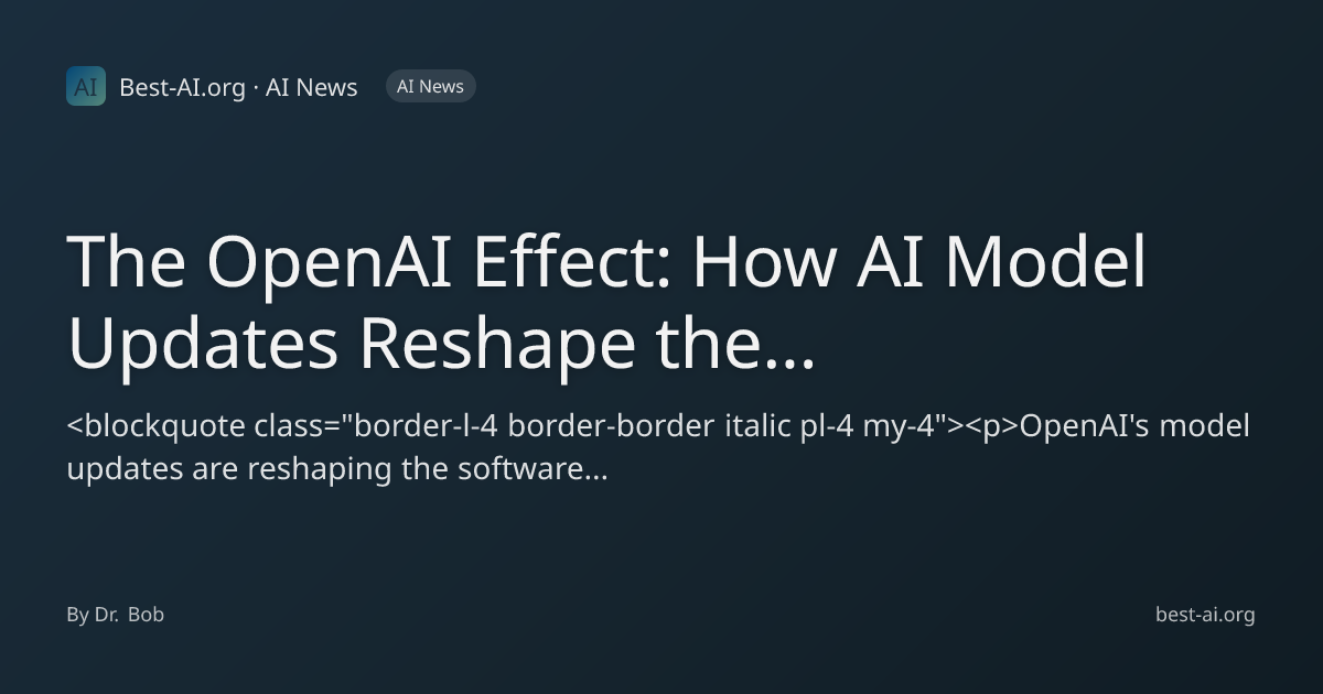 The OpenAI Effect: How AI Model Updates Reshape the Software Landscape ...
