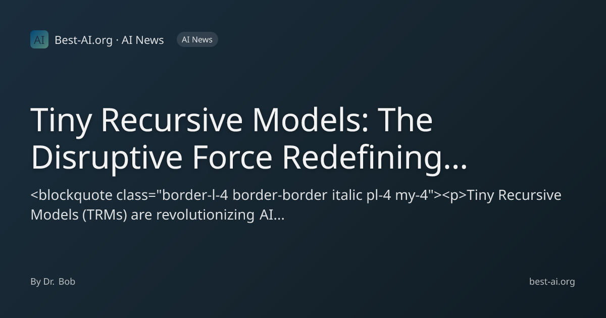 Tiny Recursive Models: The Disruptive Force Redefining AI Reasoning ...