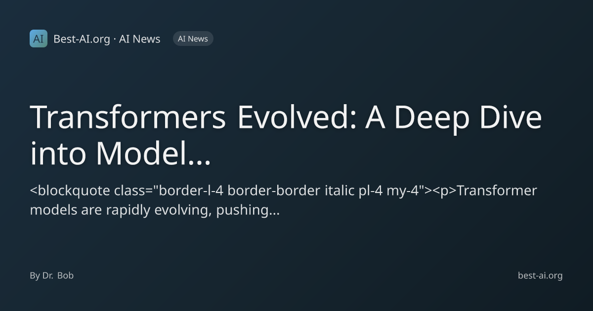 Transformers Evolved: A Deep Dive into Model Architectures and Future ...