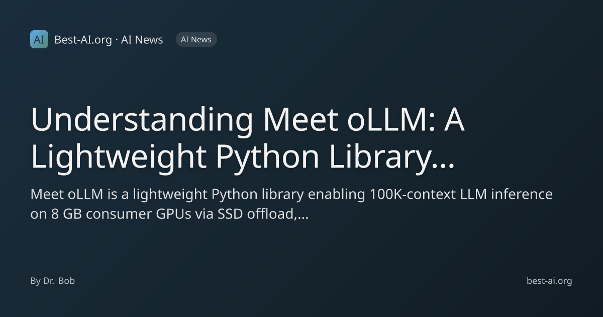 Understanding Meet oLLM: A Lightweight Python Library that brings 100K ...
