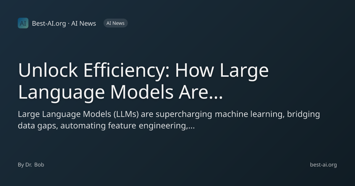Unlock Efficiency: How Large Language Models Are Revolutionizing ...